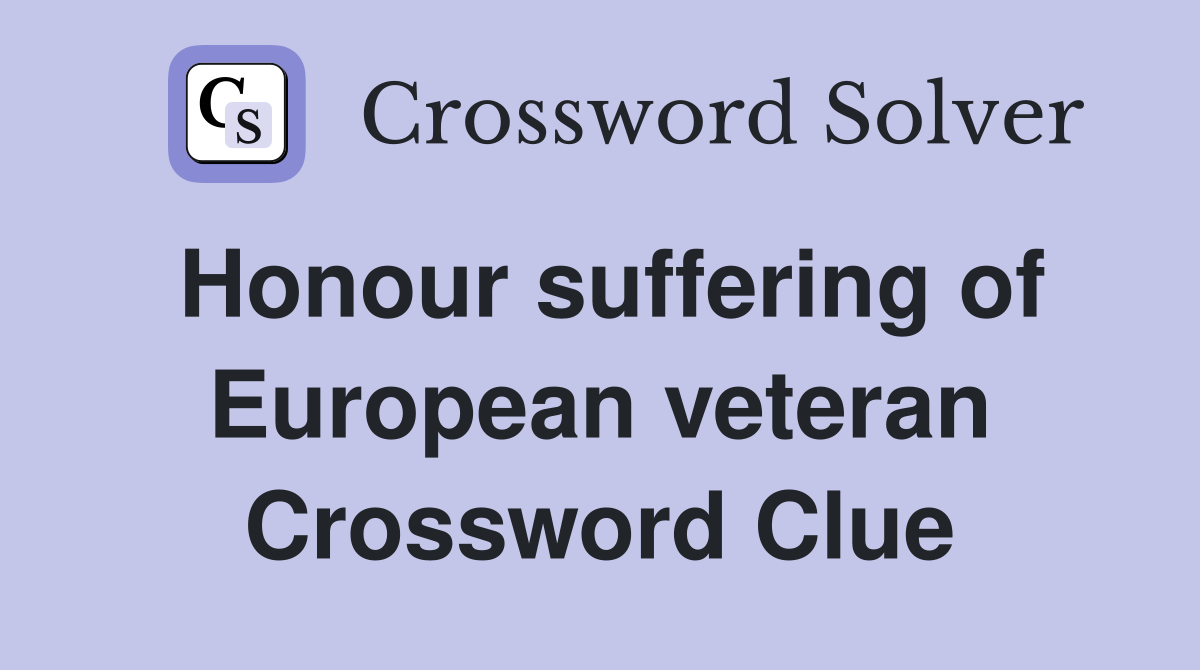 Honour suffering of European veteran Crossword Clue