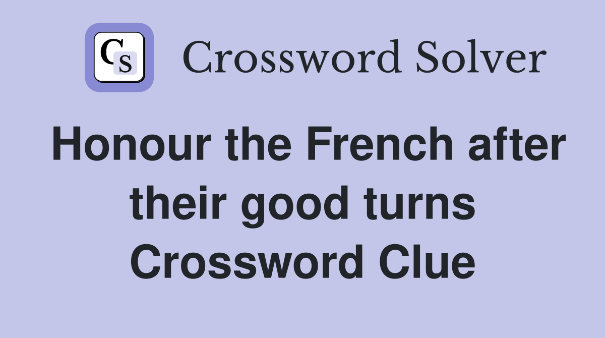 Honour the French after their good turns Crossword Clue