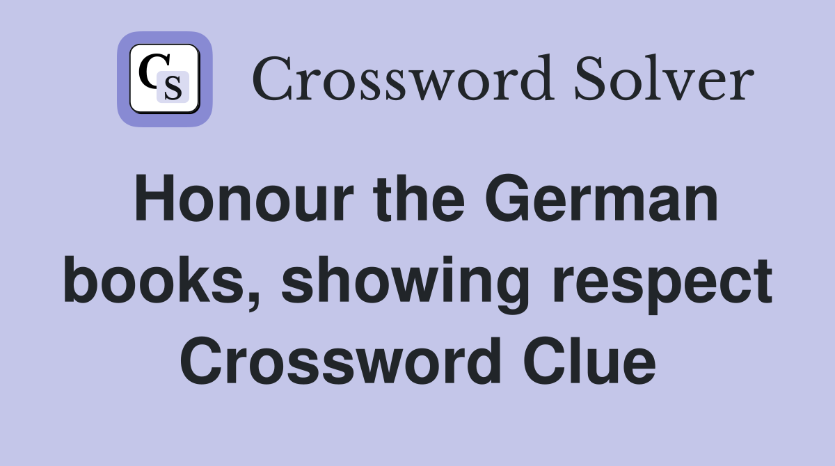 Honour the German books, showing respect Crossword Clue