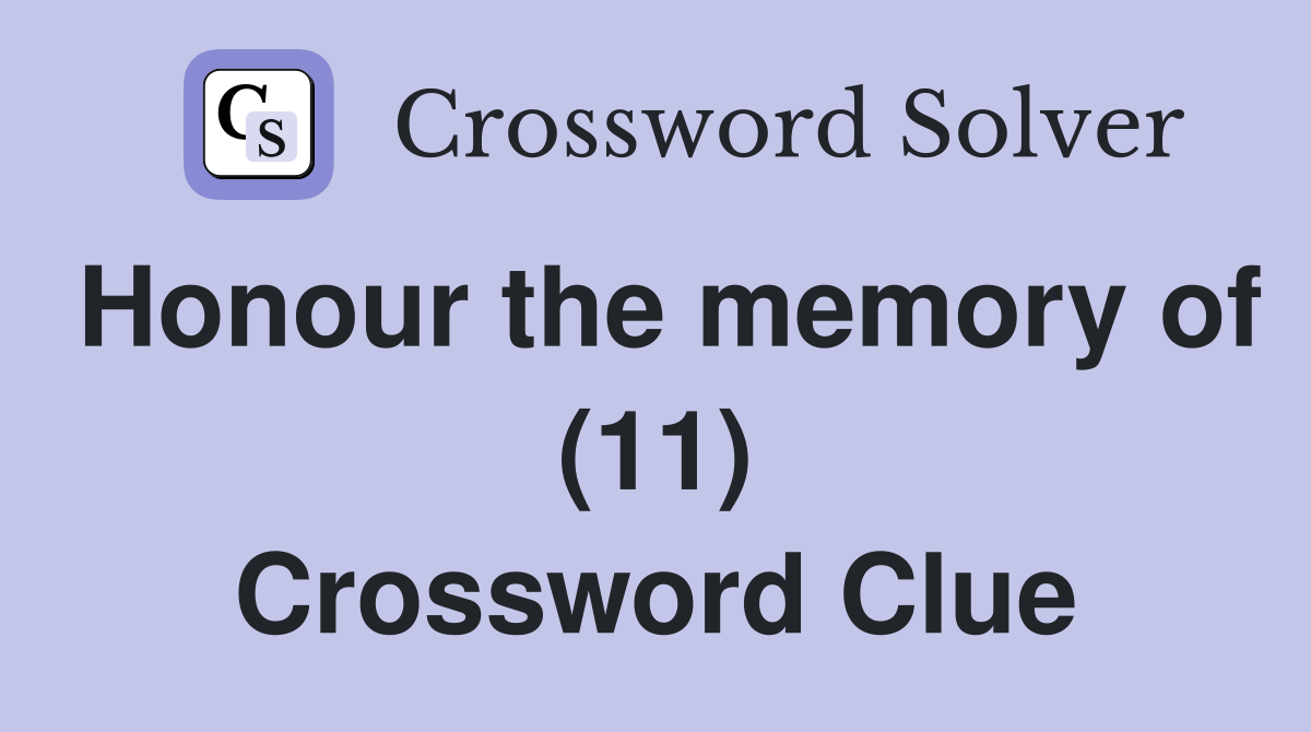 Honour the memory of (11) Crossword Clue