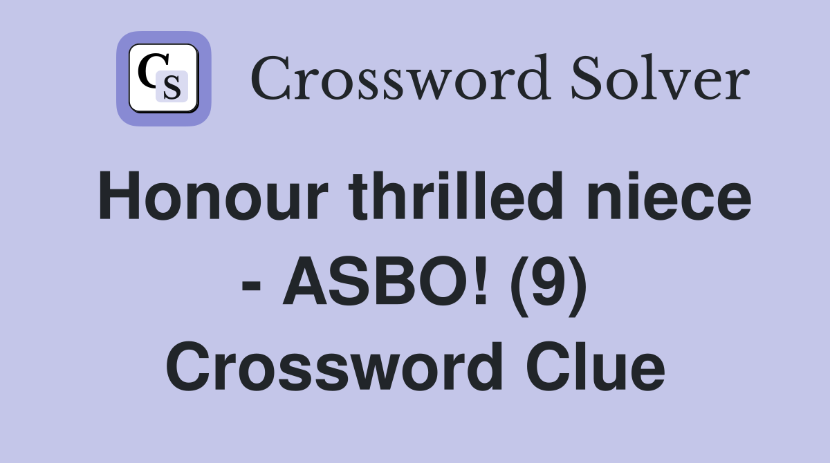 Honour thrilled niece - ASBO! (9) Crossword Clue