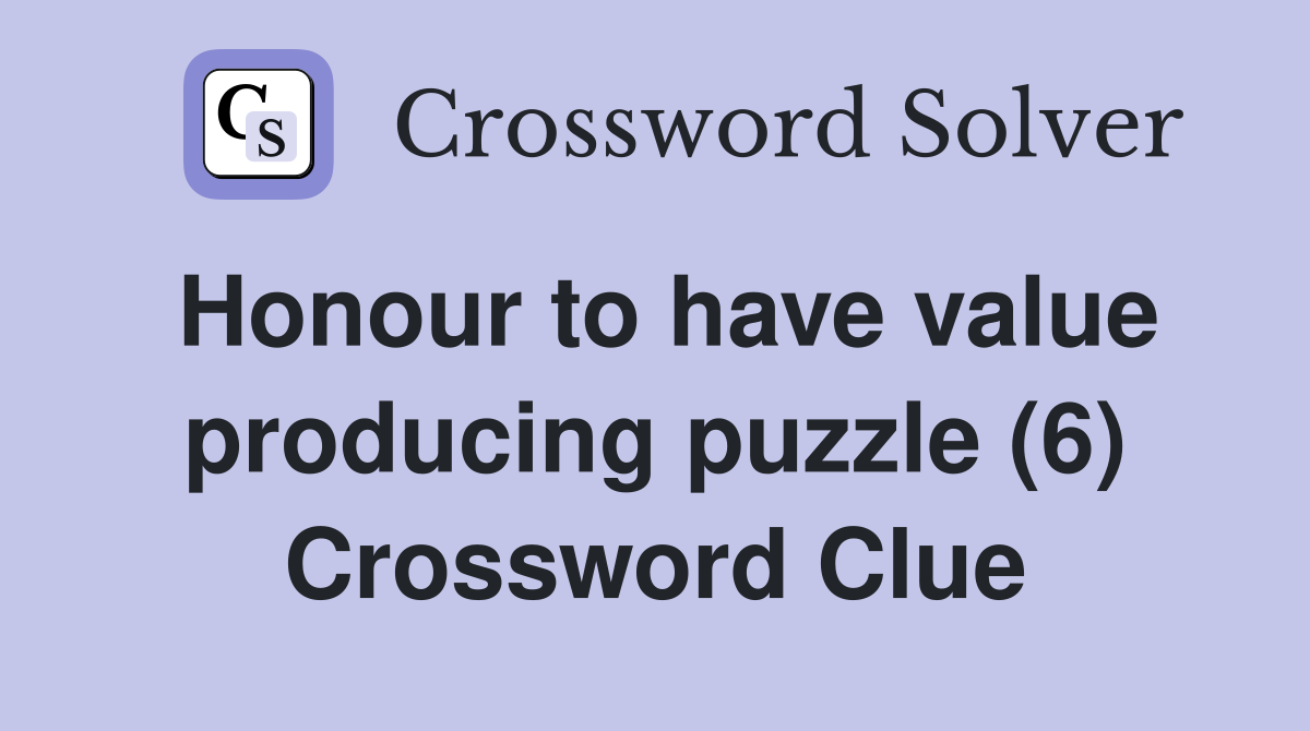 Honour to have value producing puzzle (6) Crossword Clue