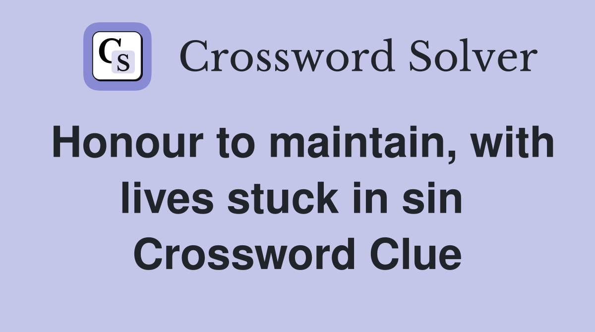 Honour to maintain, with lives stuck in sin  Crossword Clue