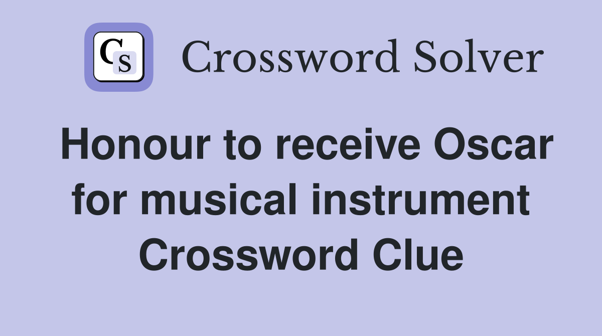 Honour to receive Oscar for musical instrument Crossword Clue