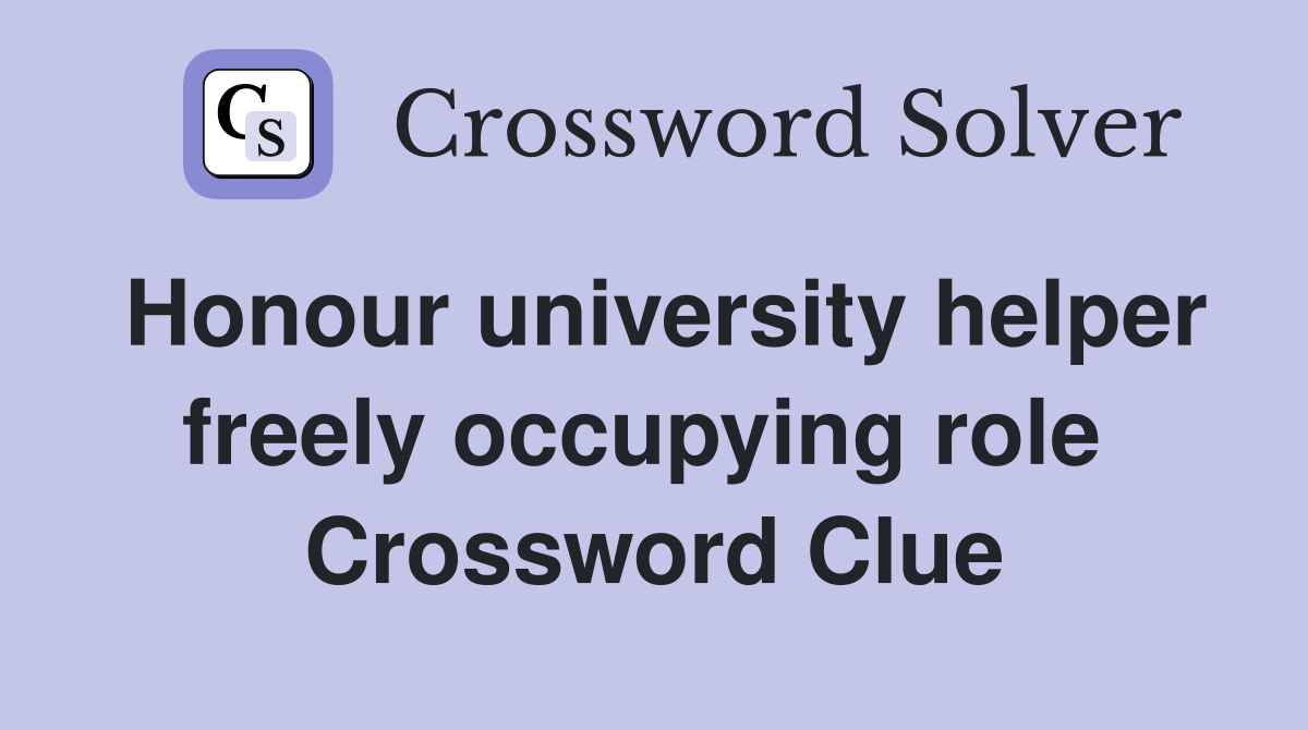 Honour university helper freely occupying role  Crossword Clue