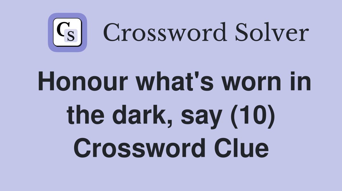 Honour what's worn in the dark, say (10) Crossword Clue