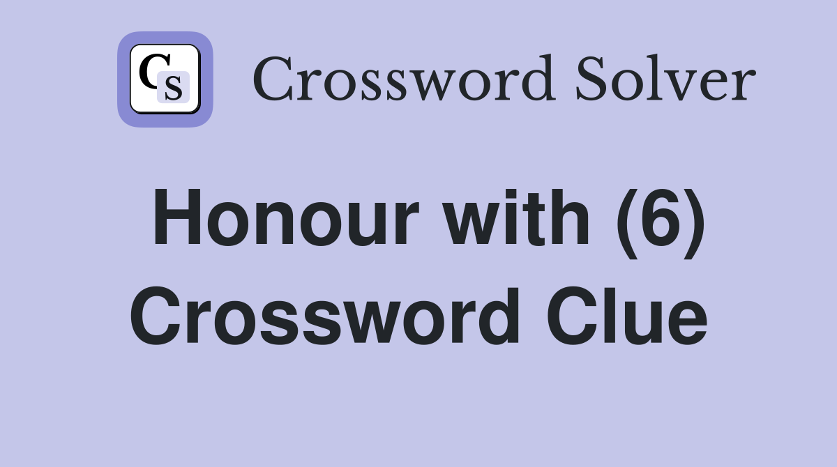 Honour with (6) Crossword Clue