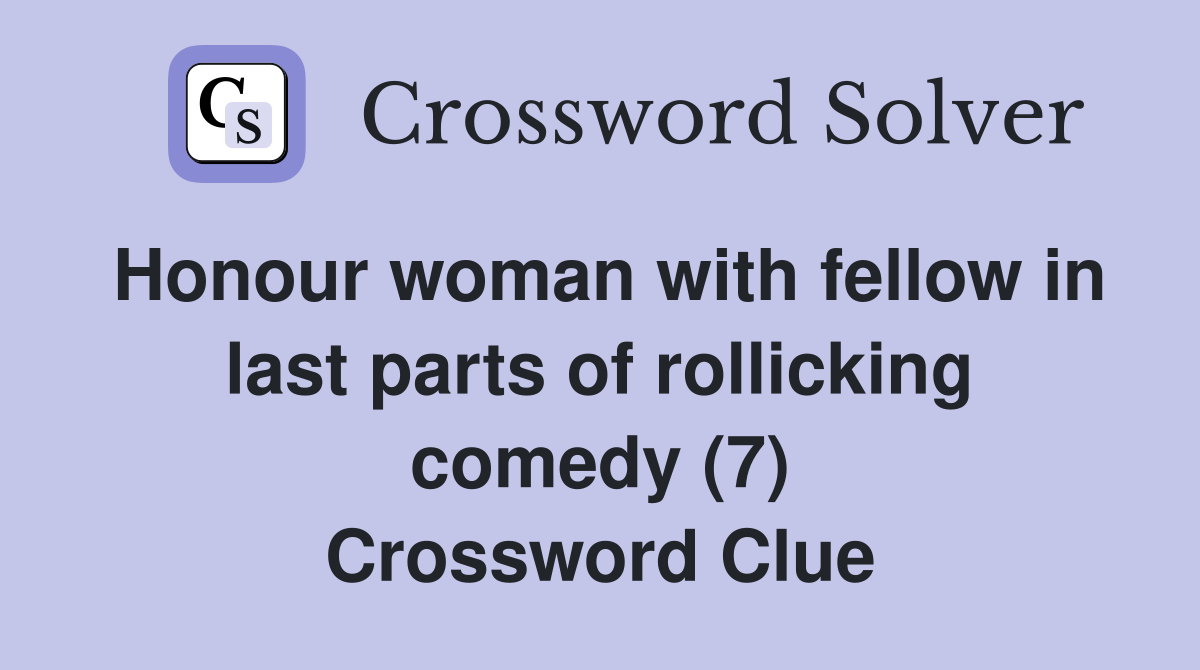 Honour woman with fellow in last parts of rollicking comedy (7) Crossword Clue