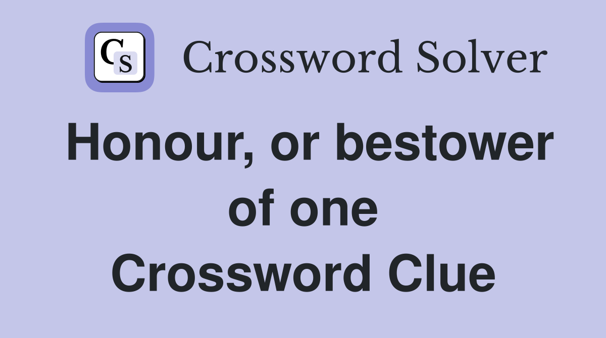 Honour, or bestower of one Crossword Clue