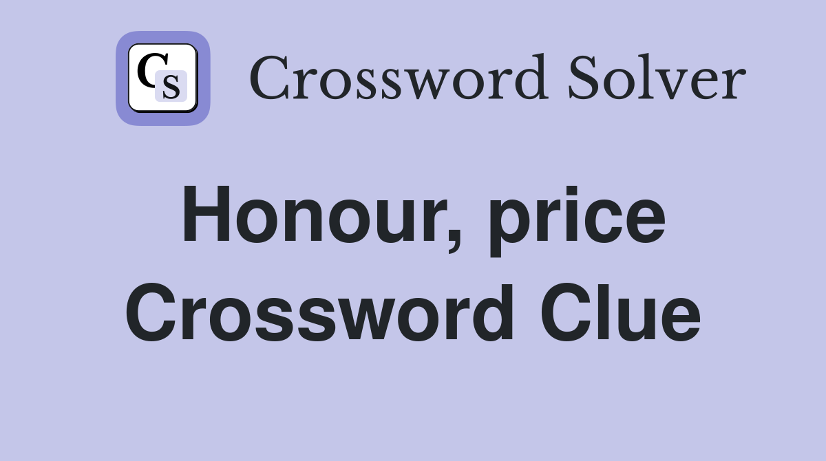 Honour, price Crossword Clue