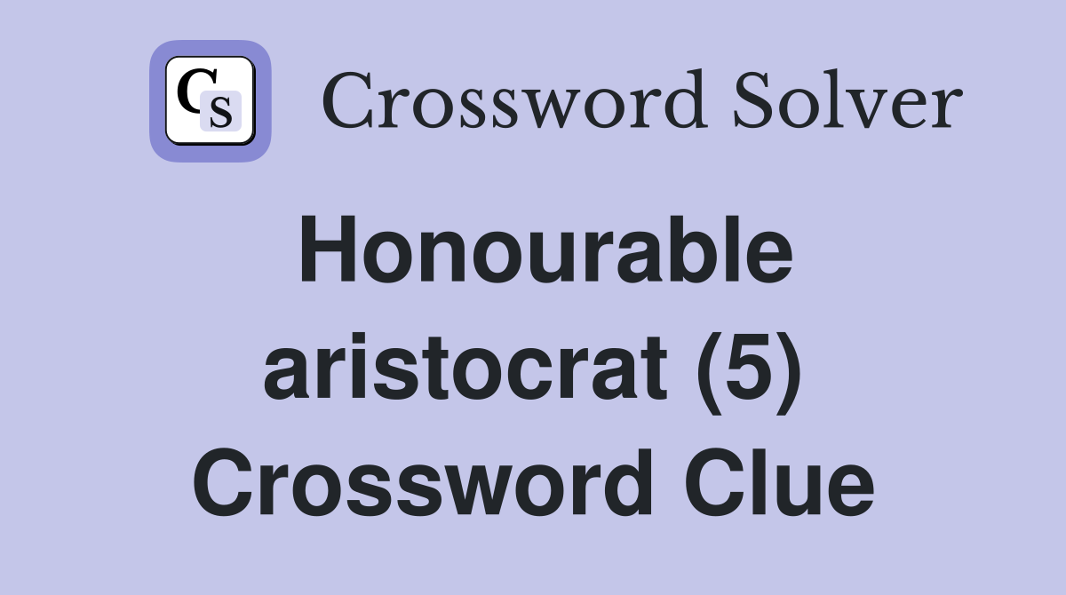 Honourable aristocrat (5) Crossword Clue