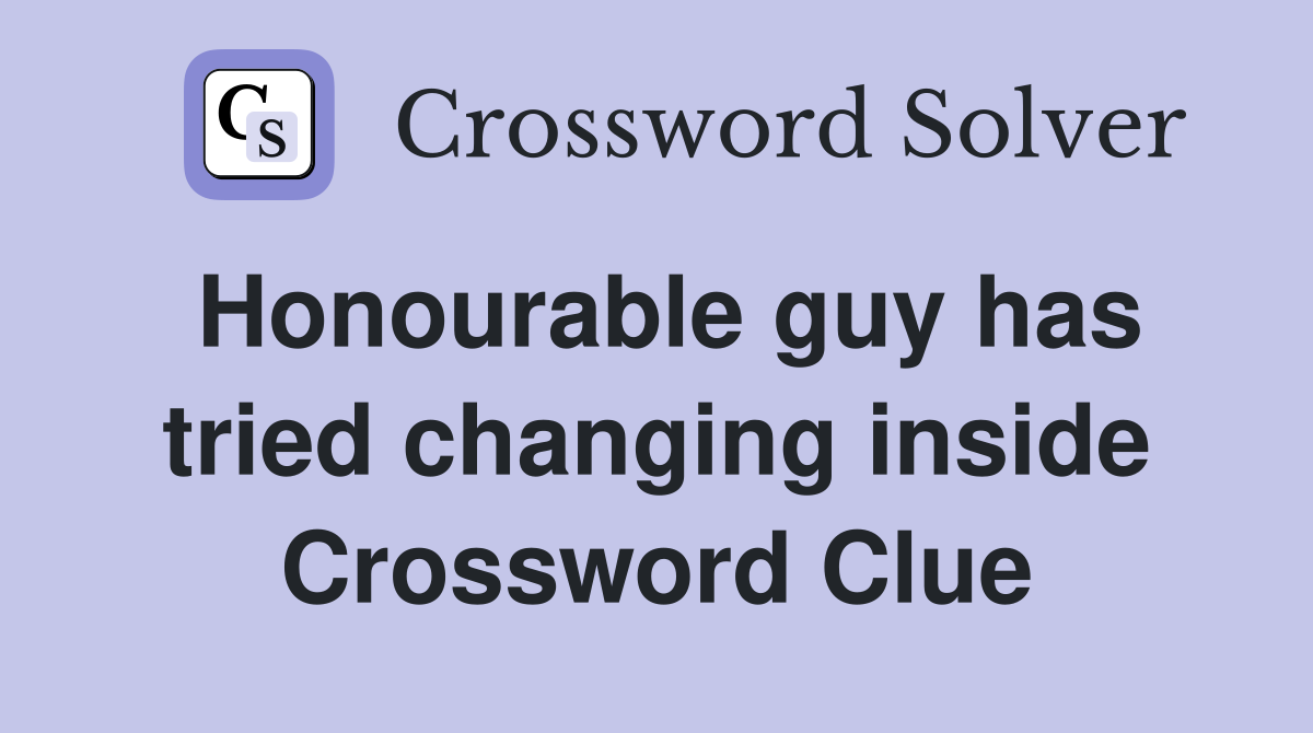 Honourable guy has tried changing inside Crossword Clue