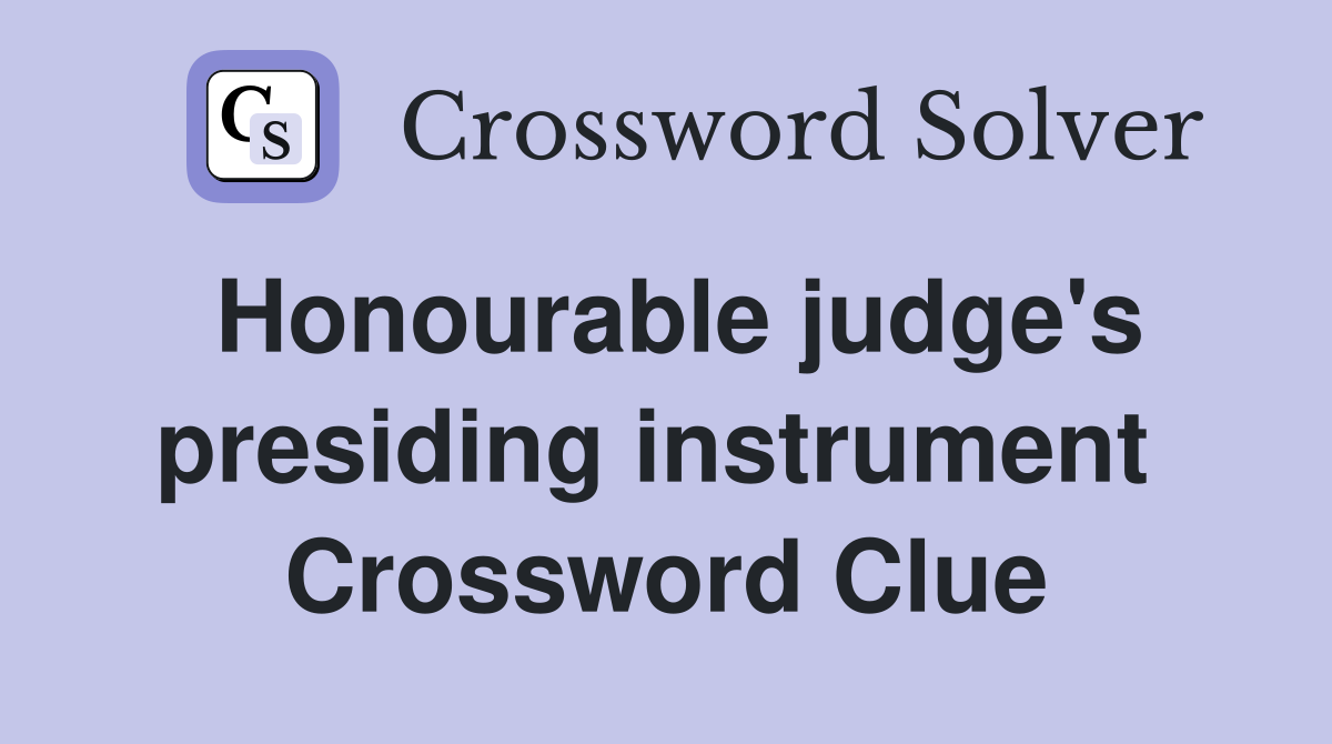 Honourable judge's presiding instrument  Crossword Clue