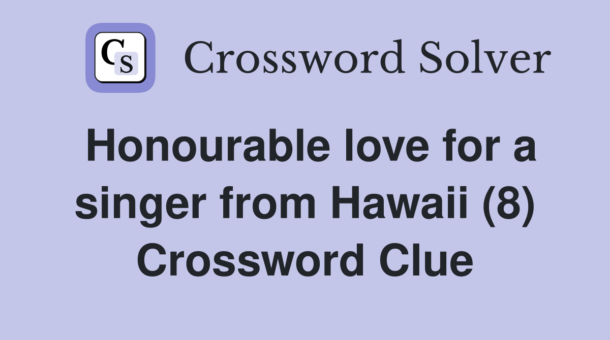 Honourable love for a singer from Hawaii (8) Crossword Clue