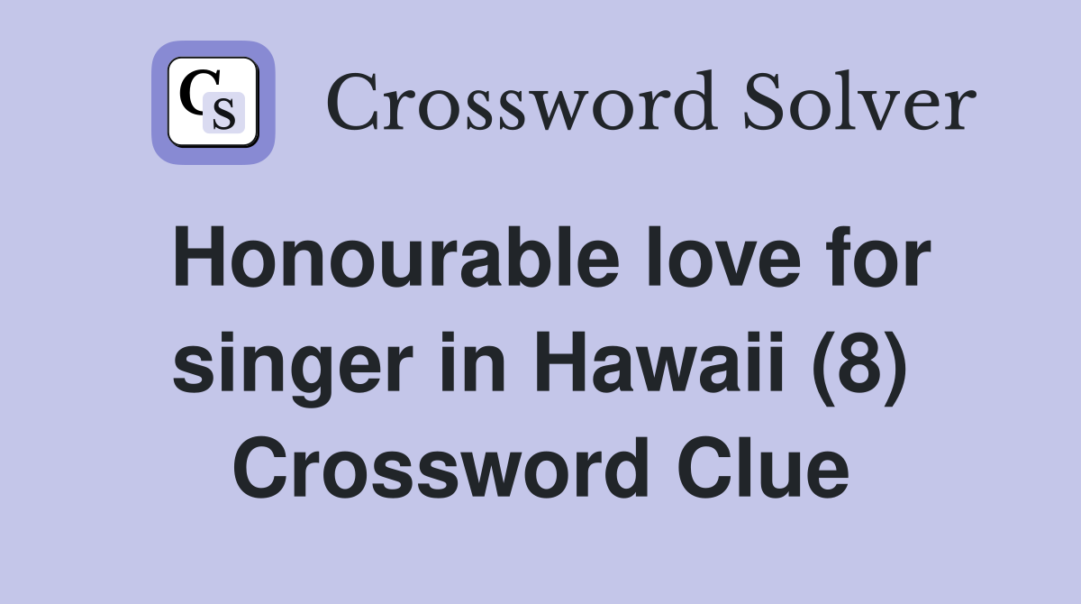 Honourable love for singer in Hawaii (8) Crossword Clue