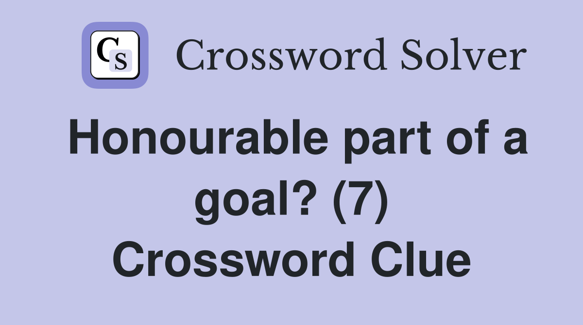 Honourable part of a goal? (7) Crossword Clue