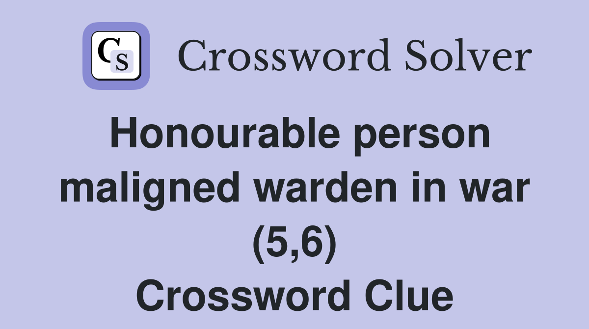 Honourable person maligned warden in war (5,6) Crossword Clue