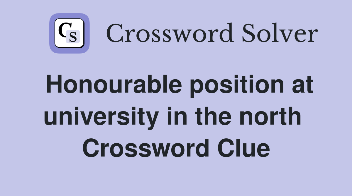 Honourable position at university in the north  Crossword Clue