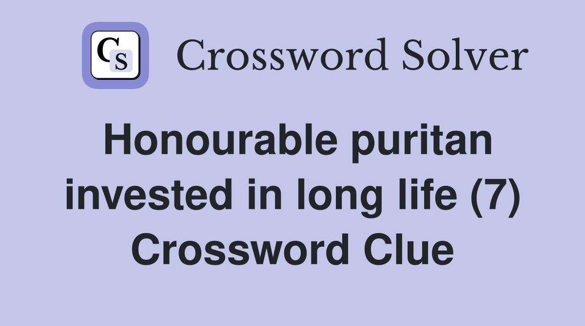 Honourable puritan invested in long life (7) Crossword Clue
