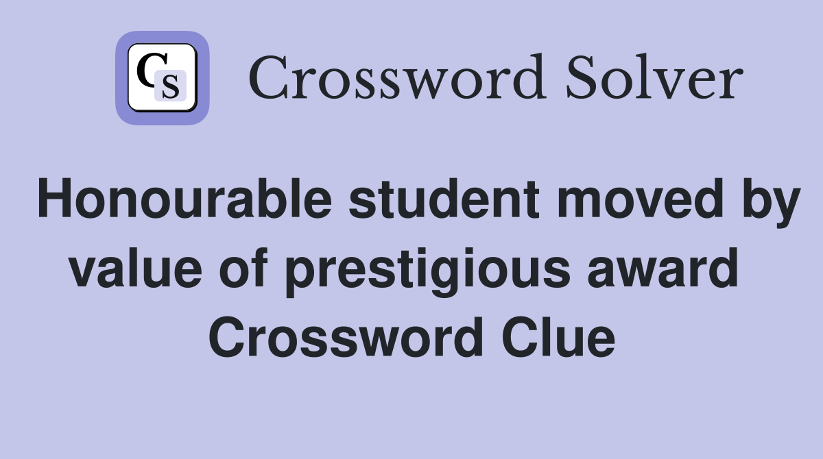 Honourable student moved by value of prestigious award  Crossword Clue