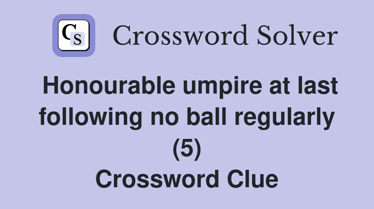 Honourable umpire at last following no ball regularly (5) Crossword Clue