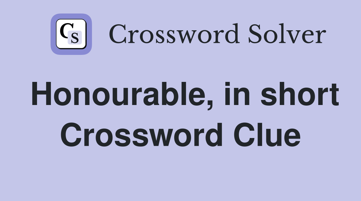 Honourable, in short Crossword Clue
