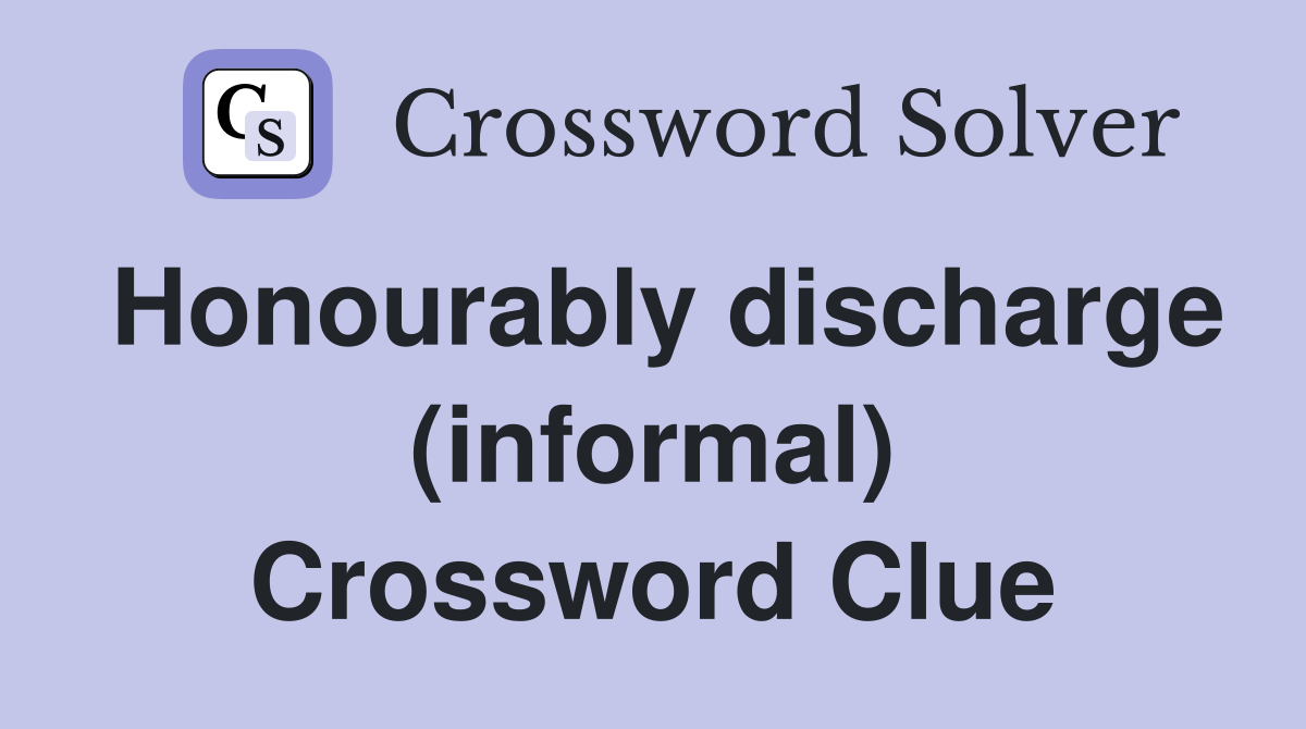 Honourably discharge (informal) Crossword Clue