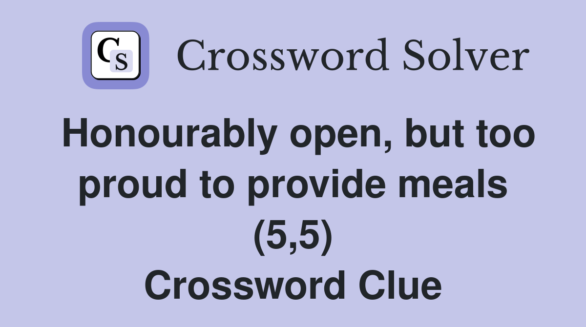 Honourably open, but too proud to provide meals (5,5) Crossword Clue