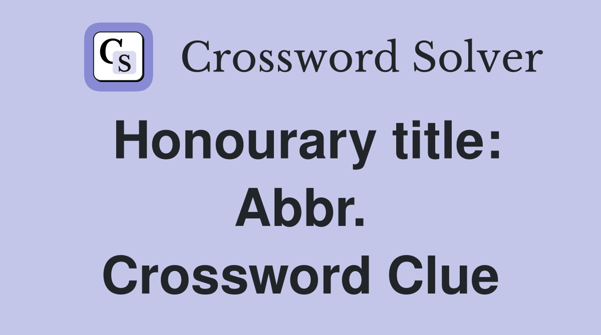 Honourary title: Abbr. Crossword Clue