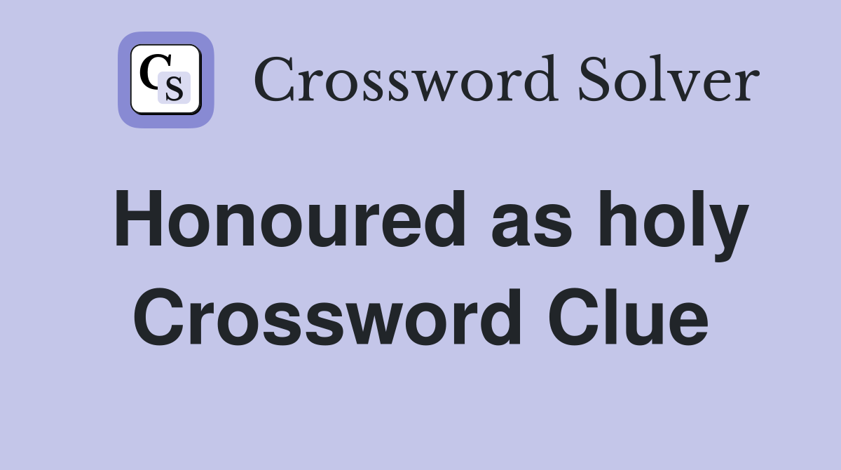 Honoured as holy Crossword Clue