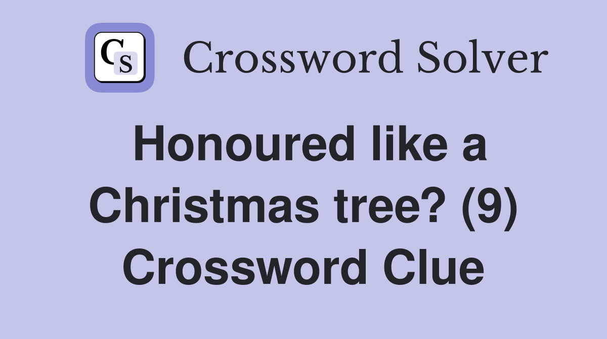 Honoured like a Christmas tree? (9) Crossword Clue
