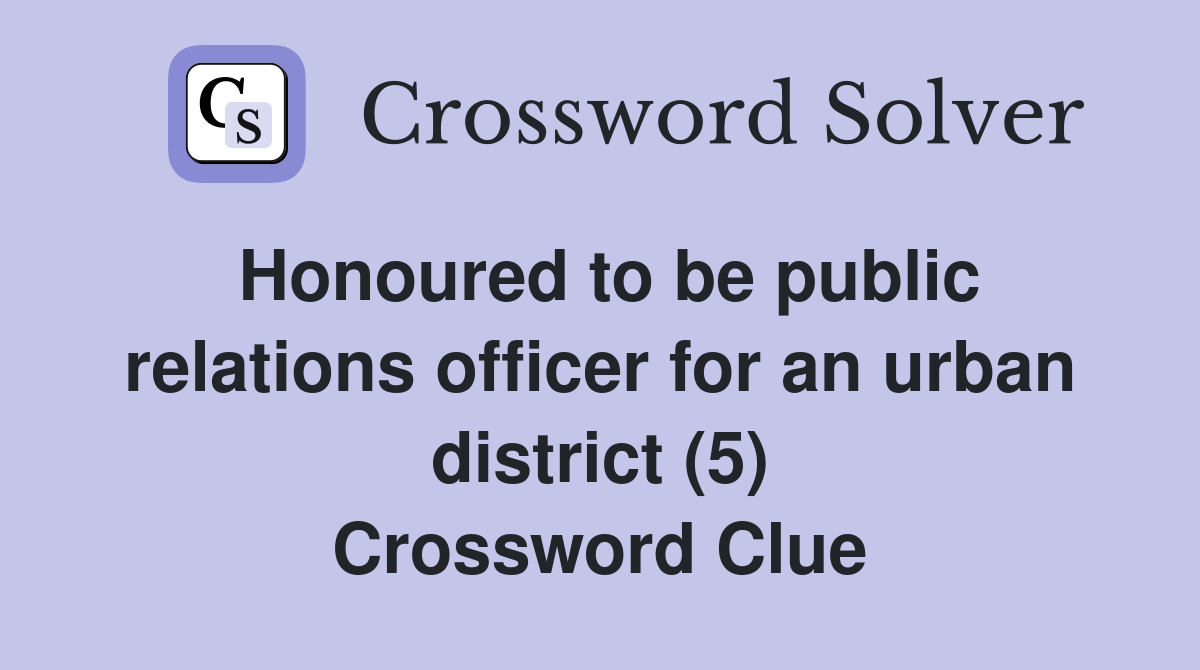 Honoured to be public relations officer for an urban district (5) Crossword Clue