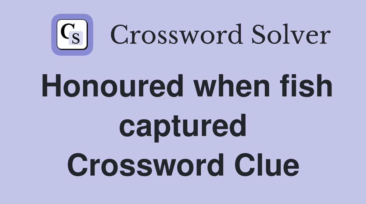 Honoured when fish captured Crossword Clue