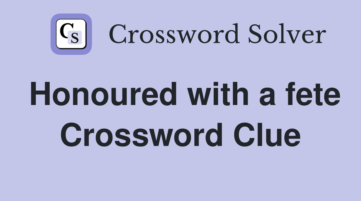 Honoured with a fete Crossword Clue