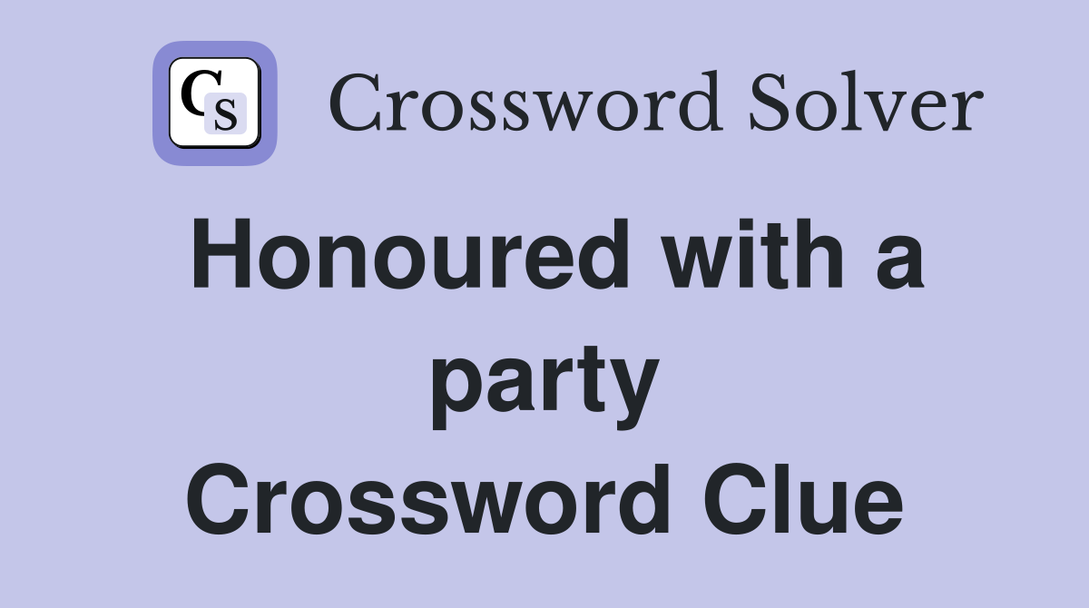 Honoured with a party Crossword Clue