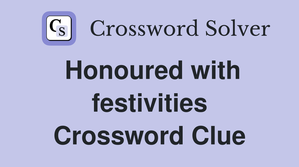 Honoured with festivities Crossword Clue