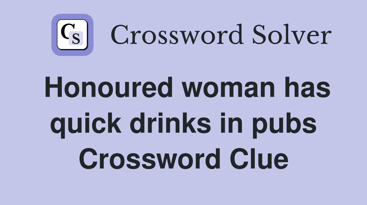Honoured woman has quick drinks in pubs Crossword Clue