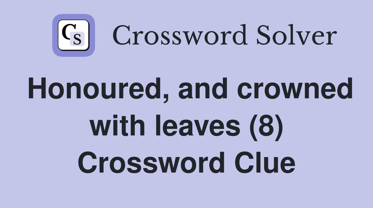 Honoured, and crowned with leaves (8) Crossword Clue