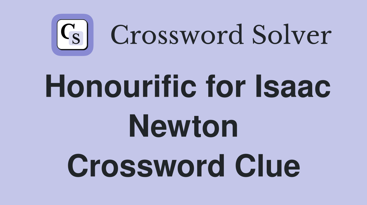 Honourific for Isaac Newton Crossword Clue