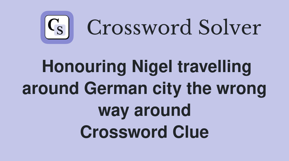 Honouring Nigel travelling around German city the wrong way around Crossword Clue