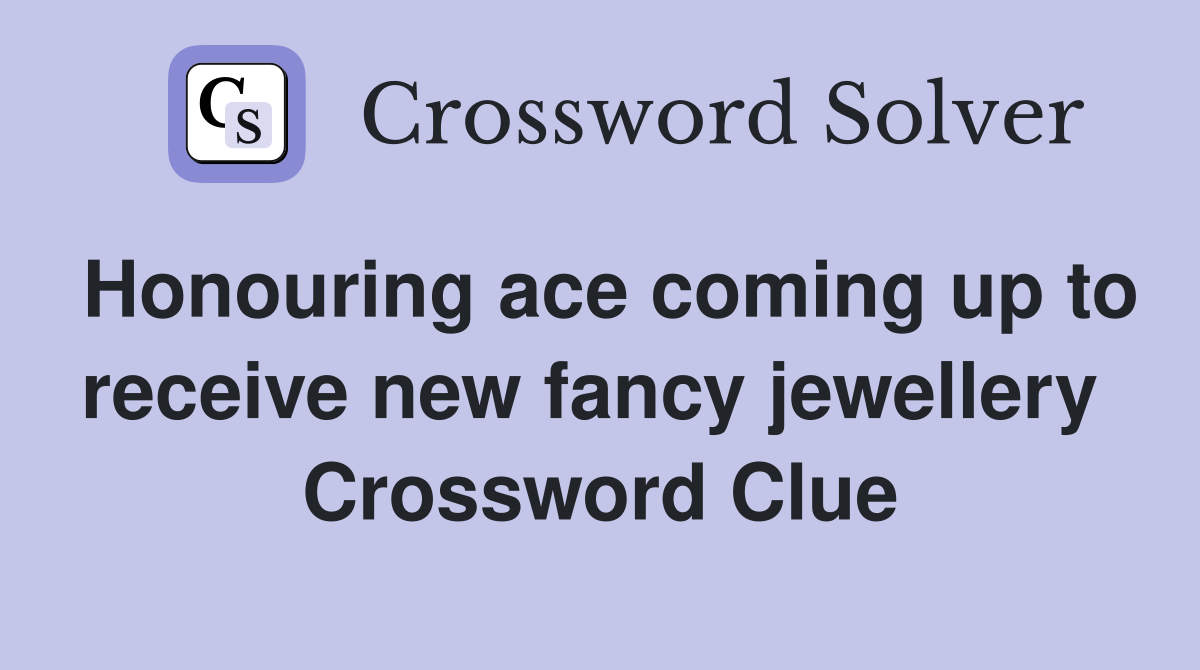 Honouring ace coming up to receive new fancy jewellery  Crossword Clue