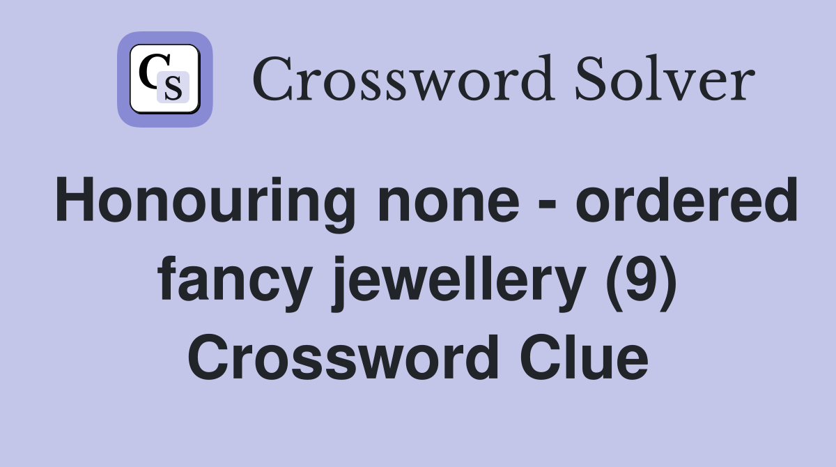 Honouring none - ordered fancy jewellery (9) Crossword Clue