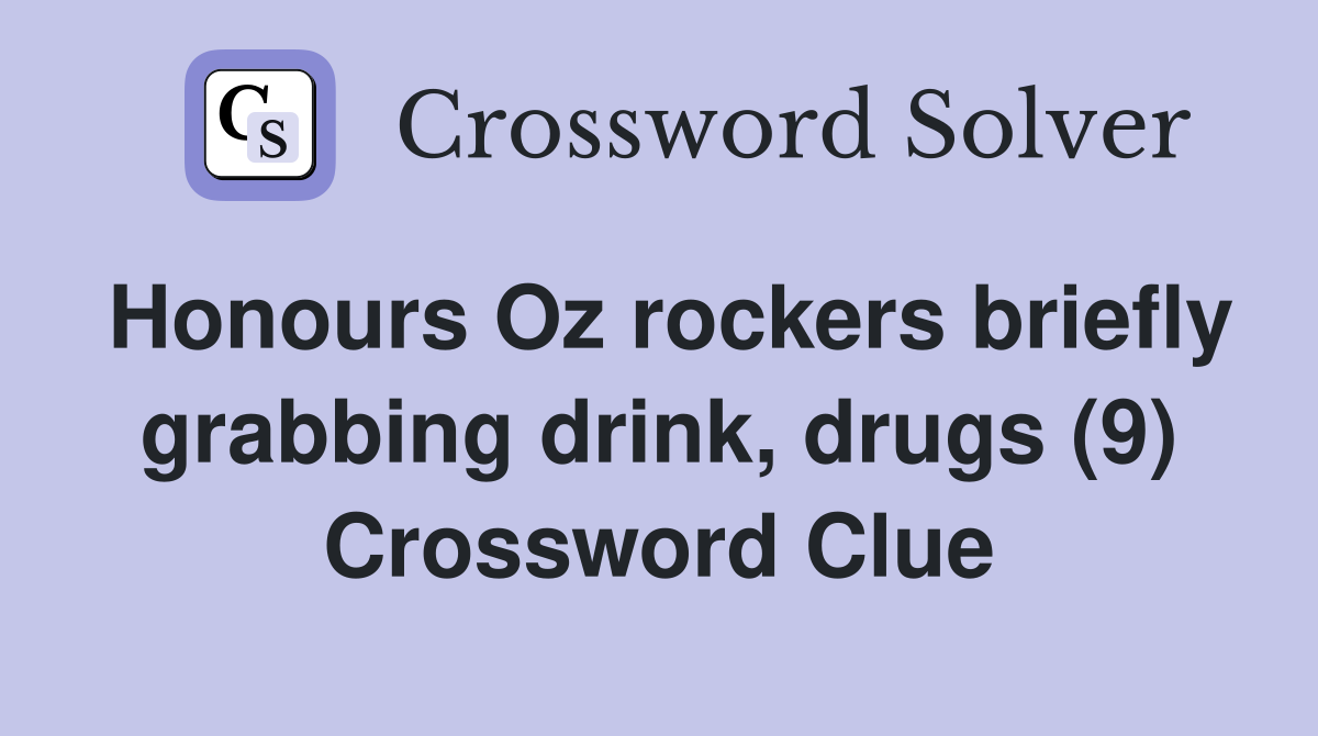 Honours Oz rockers briefly grabbing drink, drugs (9) Crossword Clue
