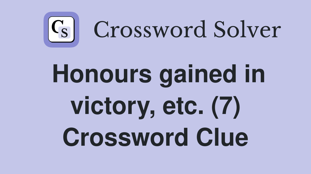 Honours gained in victory, etc. (7) Crossword Clue