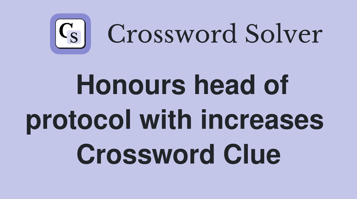 Honours head of protocol with increases  Crossword Clue