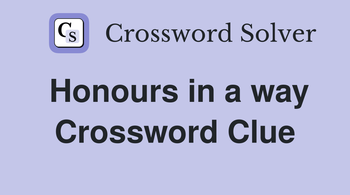 Honours in a way Crossword Clue