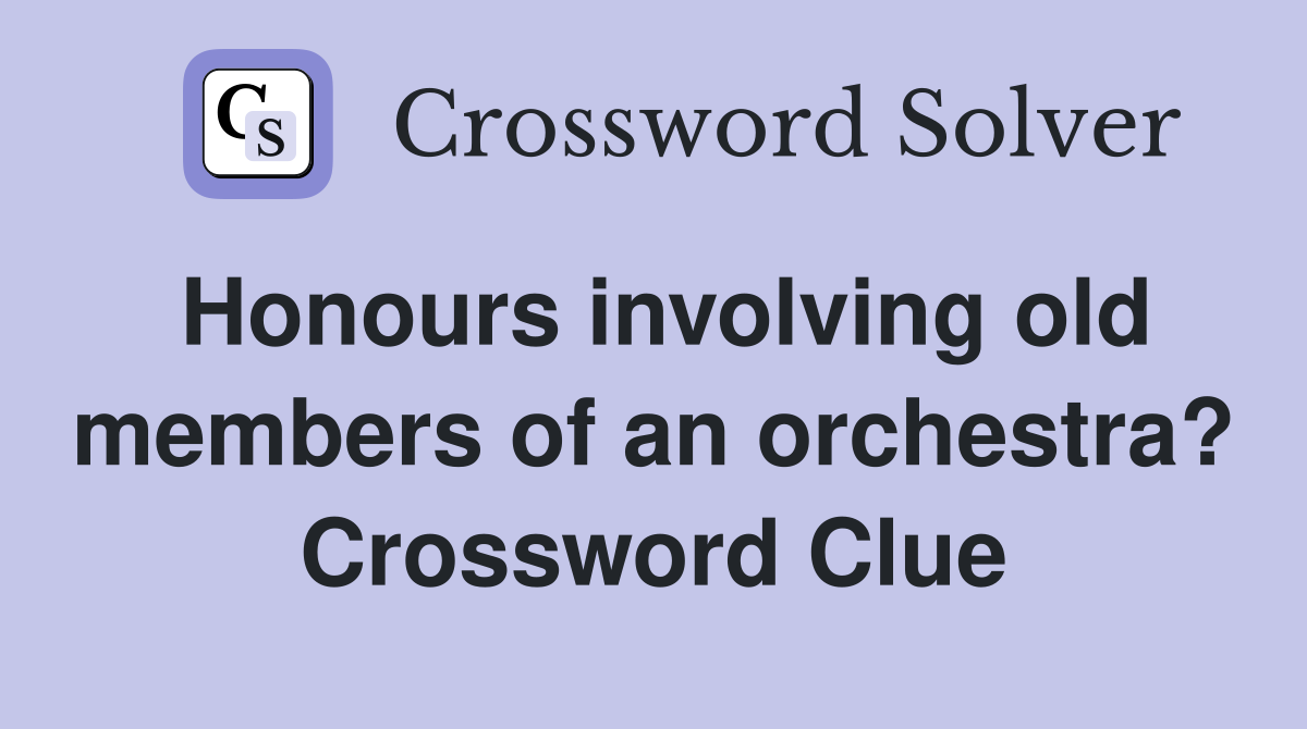 Honours involving old members of an orchestra? Crossword Clue