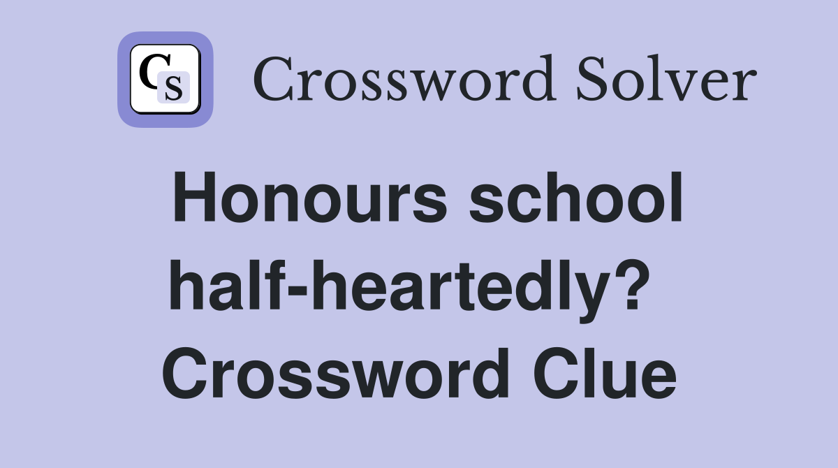 Honours school half-heartedly?  Crossword Clue