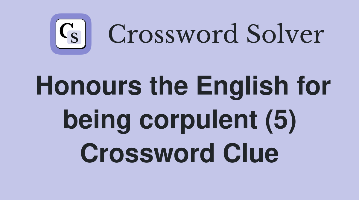 Honours the English for being corpulent (5) Crossword Clue