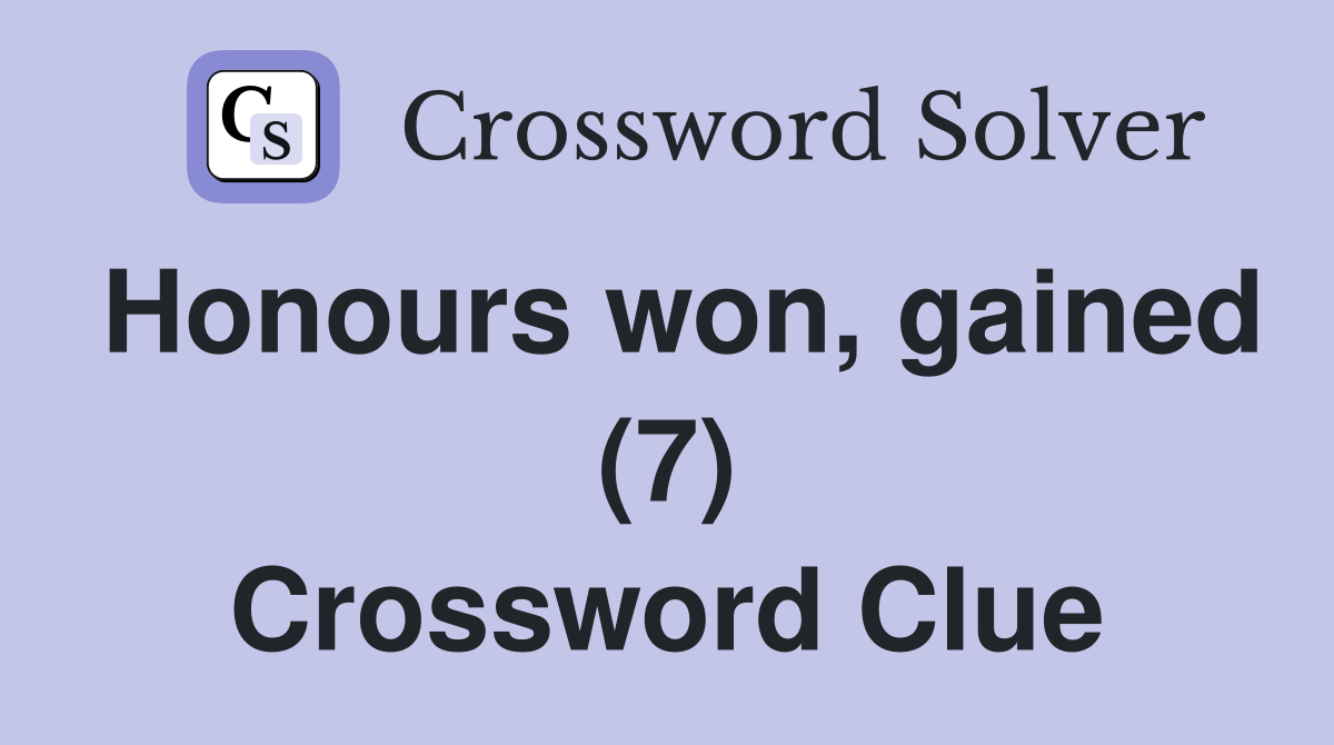 Honours won, gained (7) Crossword Clue